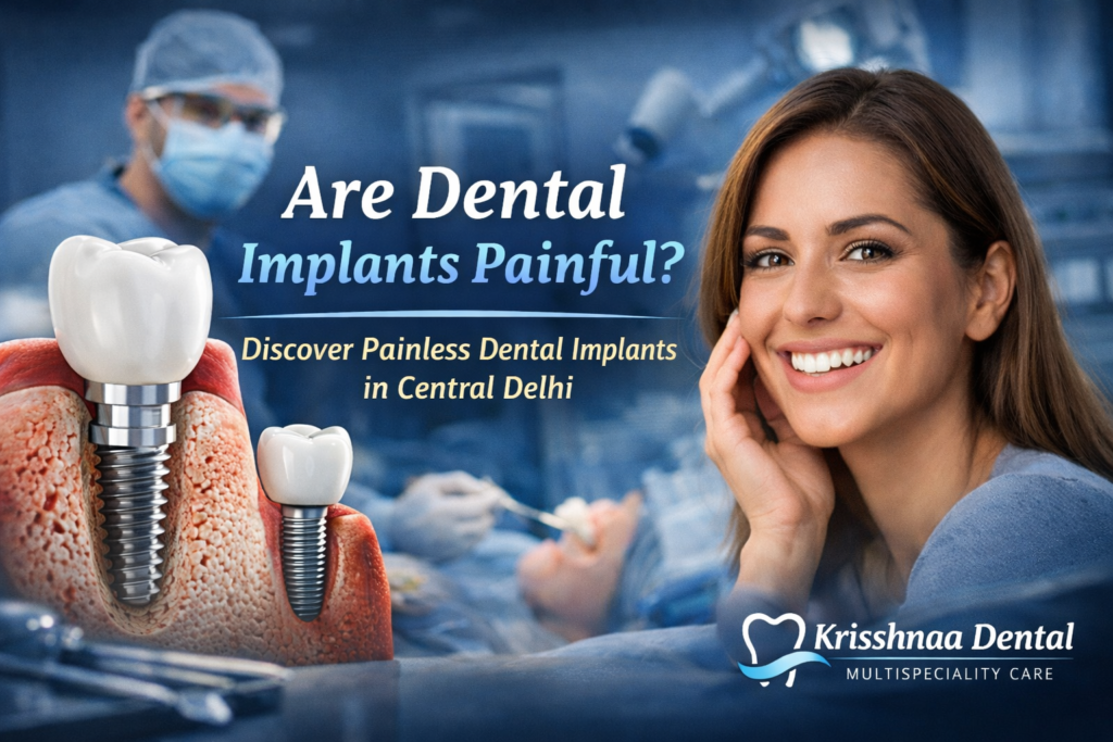 Painless dental implant surgery at Krisshnaa Dental Multispeciality Care, Best Dental Implant Clinic in Central Delhi offering dental implants in Karol Bagh and Shastri Nagar Delhi.