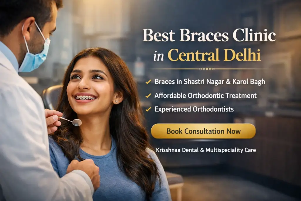 Best braces clinic in Central Delhi with affordable orthodontic treatment in Shastri Nagar and Karol Bagh